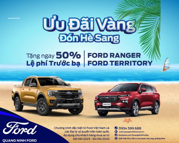 “ƯU ĐÃI VÀNG, ĐÓN HÈ SANG” – TẶNG 50% PHÍ TRƯỚC BẠ KHI MUA XE FORD RANGER & TERRITORY