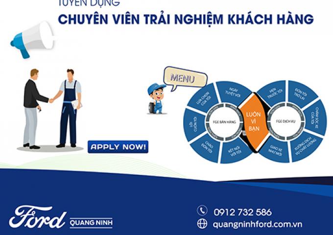 QUANG NINH FORD TUYỂN DỤNG CHUYÊN VIÊN TRẢI NGHIỆM KHÁCH HÀNG